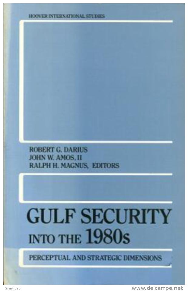 Gulf Security Into The 1980's: Perceptual And Strategic Dimensions Edited By Robert G. Darius, John W. Amos II & Magnus - Politiques/ Sciences Politiques