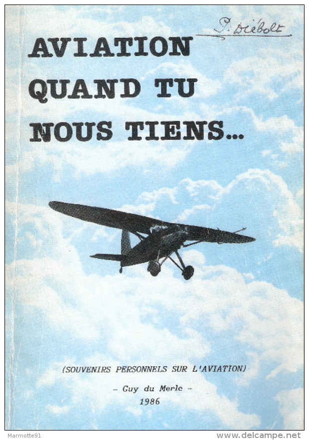 AVIATION QUAND TU NOUS TIENS  SOUVENIRS PERSONNELS PAR GUY DU MERLE PILOTE AVION ARMEE - Flugzeuge