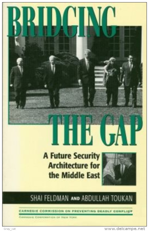 Bridging The Gap: A Future Security Architecture For The Middle East By Feldman, Shai & Toukan, Abdullah - Politics/ Political Science