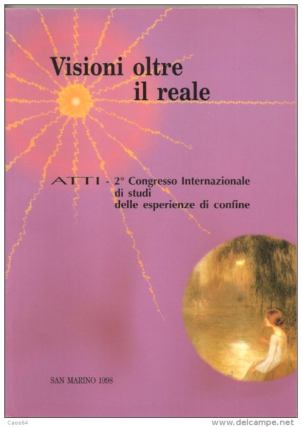 VISIONI OLTRE IL REALE   2° CONGRESSO INTERNAZIONALE DI STUDI DELLE ESPERIENZE DI CONFINE - Medecine, Psychology