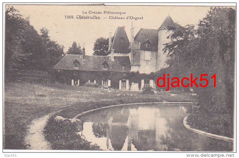23 - La Creuse Pittoresque - Chénérailles - Château D'Orgnat / Années 1910 - Chenerailles