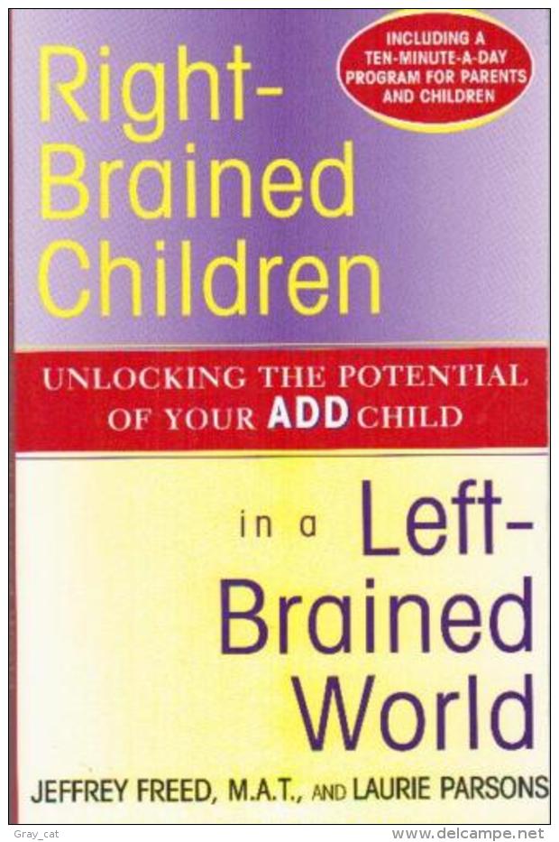 Right-Brained Children In A Left-Brained World: Unlocking The Potential Of Your Add Child -Freed, Jeffrey; Parsons, Lau - Psychologie