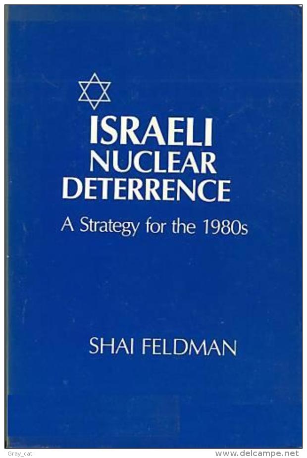 Israeli Nuclear Deterrence: A Strategy For The 1980s By Shai Feldman (ISBN 9780231055475) - Politica/ Scienze Politiche