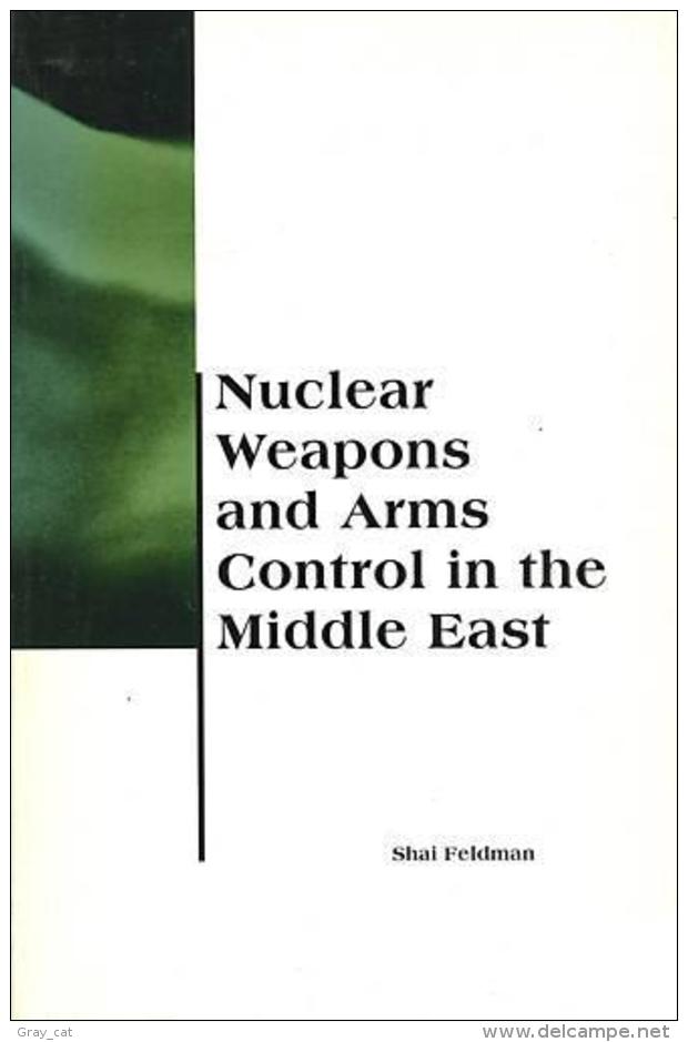 Nuclear Weapons And Arms Control In The Middle East By Feldman, Shai (ISBN 9780262561082) - Politica/ Scienze Politiche