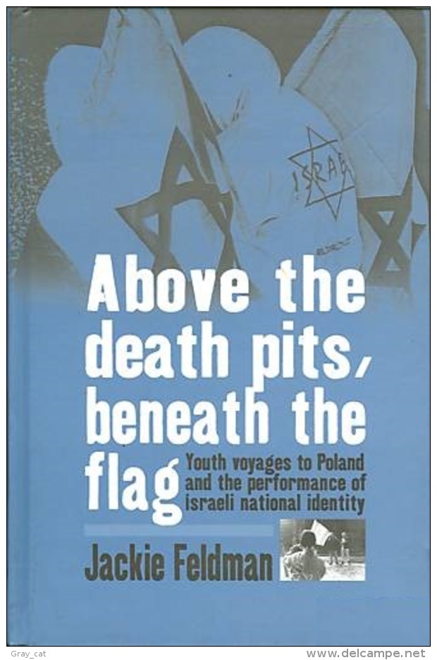 Above The Death Pits, Beneath The Flag: Youth Voyages To Poland And The Performance Of Israeli National Identity-Feldman - Sociologia/Antropologia