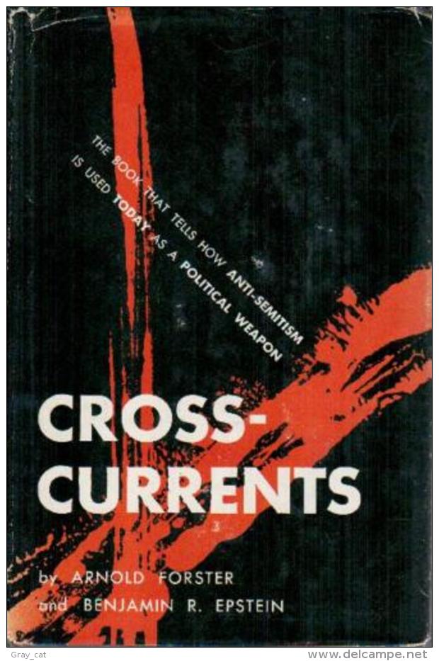 Cross-Currents: How Anti-semitism Is Used Today As A Political Weapon By Arnold Forster & Benjamin R. Epstein - World