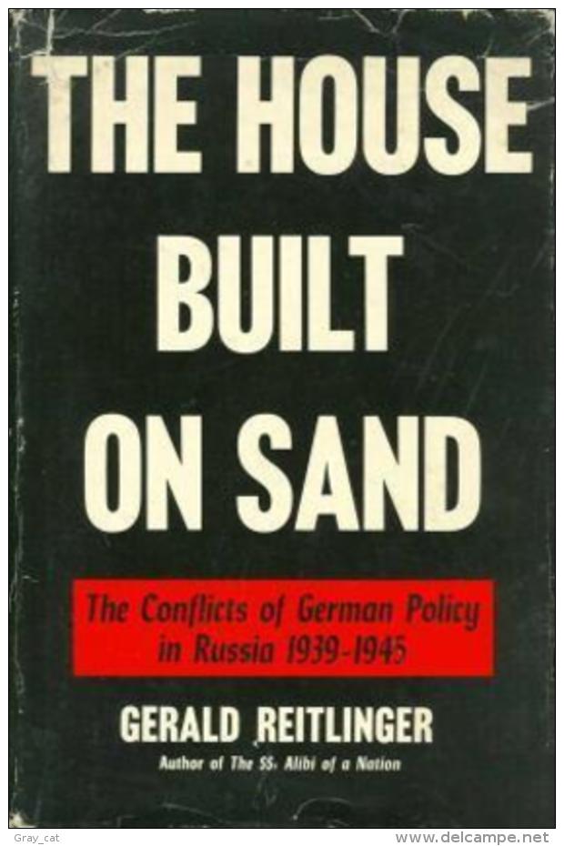 THE HOUSE BUILT ON SAND The Conflicts Of German Policy In Russia 1939-1945 By Gerald Reitlinger - Europa