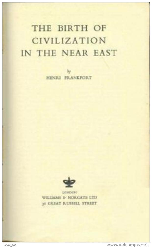 The Birth Of Civilization In The Near East By Henry Frankfort - Nahost