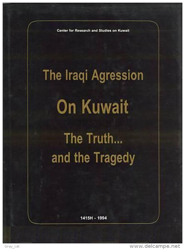 The Iraqi Agression On Kuwait: The Truth.and The Tragedy - Moyen Orient