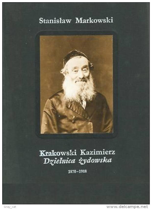 Krakowski Kazimierz: Dzielnica Zydowska: 1870-1988 The Jewish Quarter Of Cracow: 1870-1988 - Europa