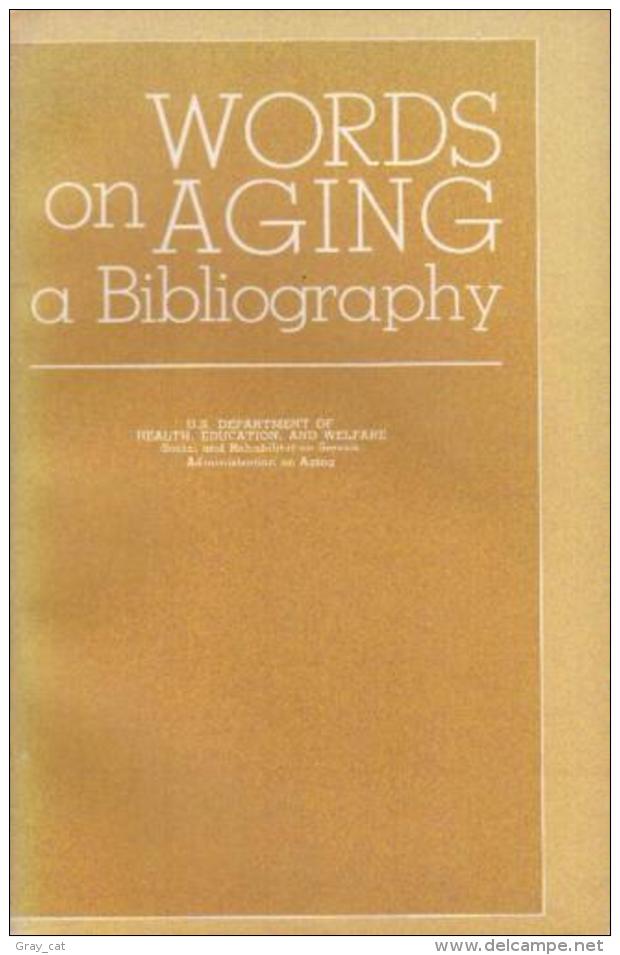 Words On Aging: A Bibliography Of Selected Annotated References, Compiled For The Administration On Aging - Autres & Non Classés