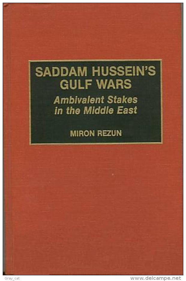 Saddam Hussein's Gulf Wars: Ambivalent Stakes In The Middle East By Rezun, Miron (ISBN 9780275943240) - Moyen Orient