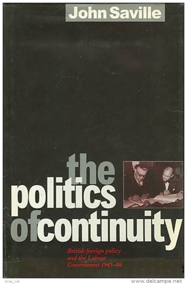 The Politics Of Continuity: British Foreign Policy And The Labour Government, 1945-46 By Saville, John ISBN9780860914563 - Europa