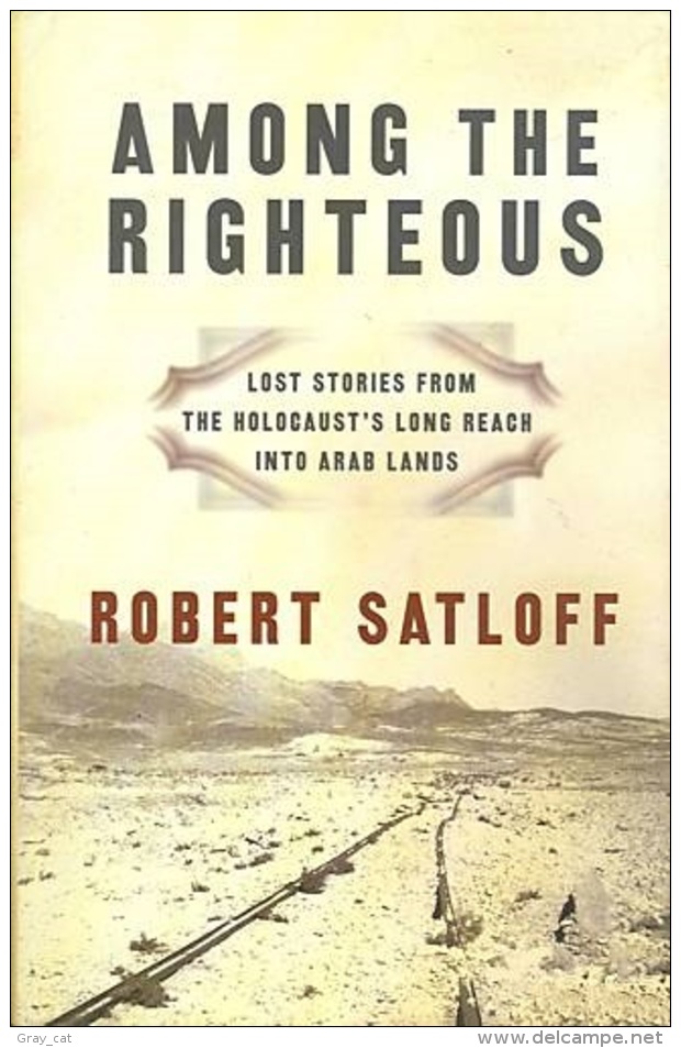 Among The Righteous: Lost Stories From The Holocaust's Long Reach Into Arab Lands By Robert Satloff ISBN 9781586483999 - Middle East