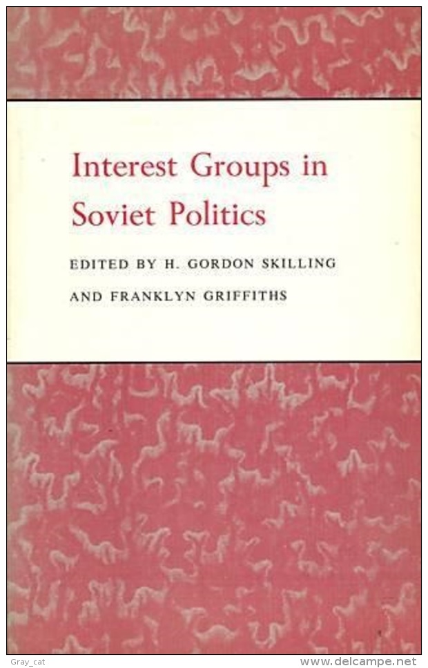 Interest Groups In Soviet Politics By H. Gordon Skilling, Franklyn Griffiths (ISBN 9780691010687) - Europe