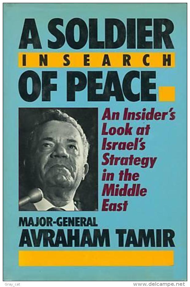 A Soldier In Search Of Peace: An Inside Look At Israel's Strategy In The Middle East By Major-General Avraham Tamir - Nahost