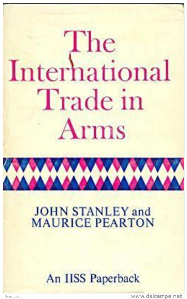 International Trade In Arms (Study In International Security) By John Stanley, Maurice Pearton (ISBN 9780701117450) - Politics/ Political Science