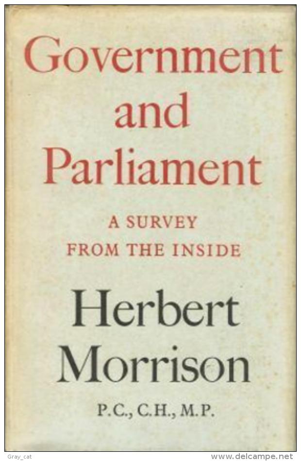 Government And Parliament: A Survey From The Inside By Herbert Morrison - Andere & Zonder Classificatie