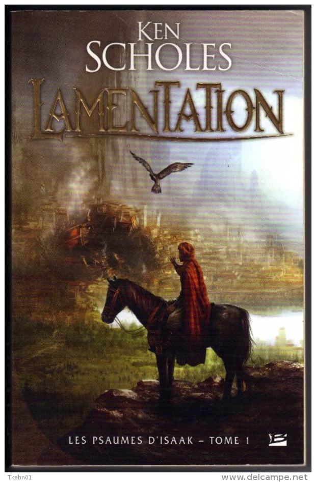 KEN-SCHOLES  " LAMENTATION  " LES PSAUMES D'ISAAK-TOME-1 BRAGELONE  G-F 475 PAGES DE 2010 - Bragelonne