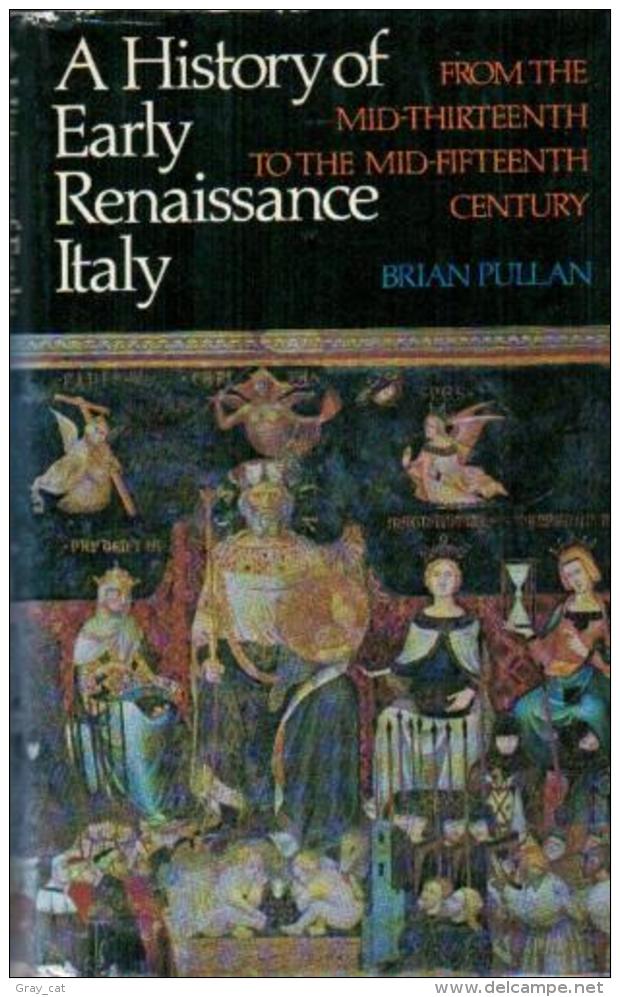 A History Of Early Renaissance Italy: From Mid-thirteenth To The Mid-fifteenth Century By Brian Pullan (ISBN 071390304X) - Europe