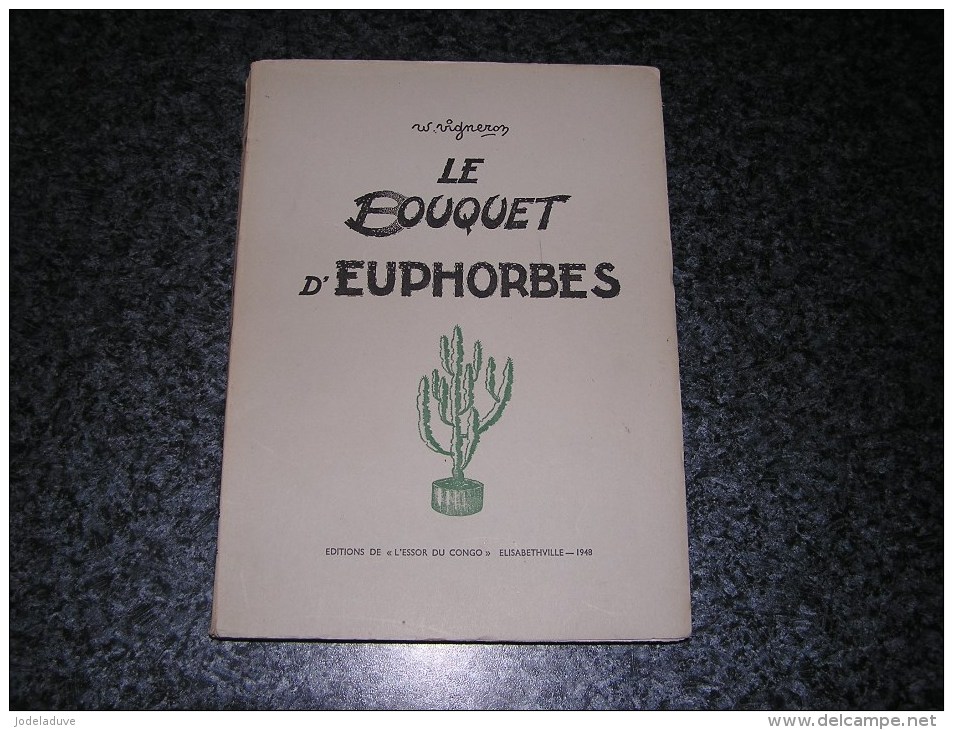 LE BOUQUET D' EUPHORBES W Vigneron 1948 Récit Congo Afrique Auteur Ecrivain Belge Belgique Illustrations Luc - Belgische Schrijvers