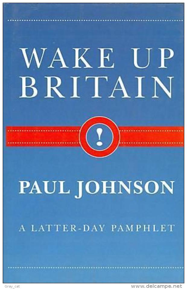 Wake Up Britain!: A Latter-day Pamphlet By Johnson, Paul (ISBN 9780297814849) - Other & Unclassified