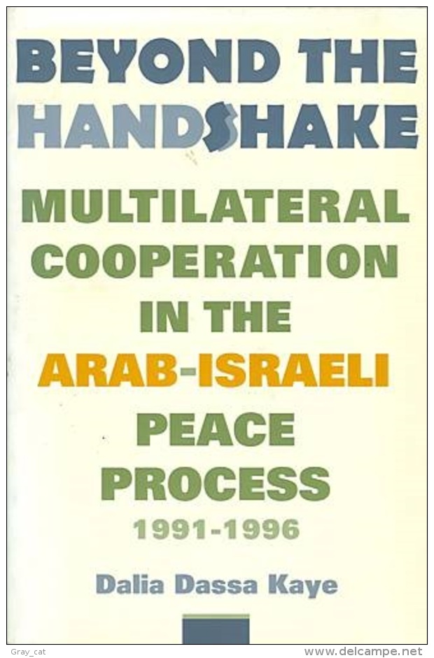 Beyond The Handshake: Multilateral Cooperation In The Arab-Israeli Peace Process 1991-1996 By Dalia Dassa Kaye - Nahost