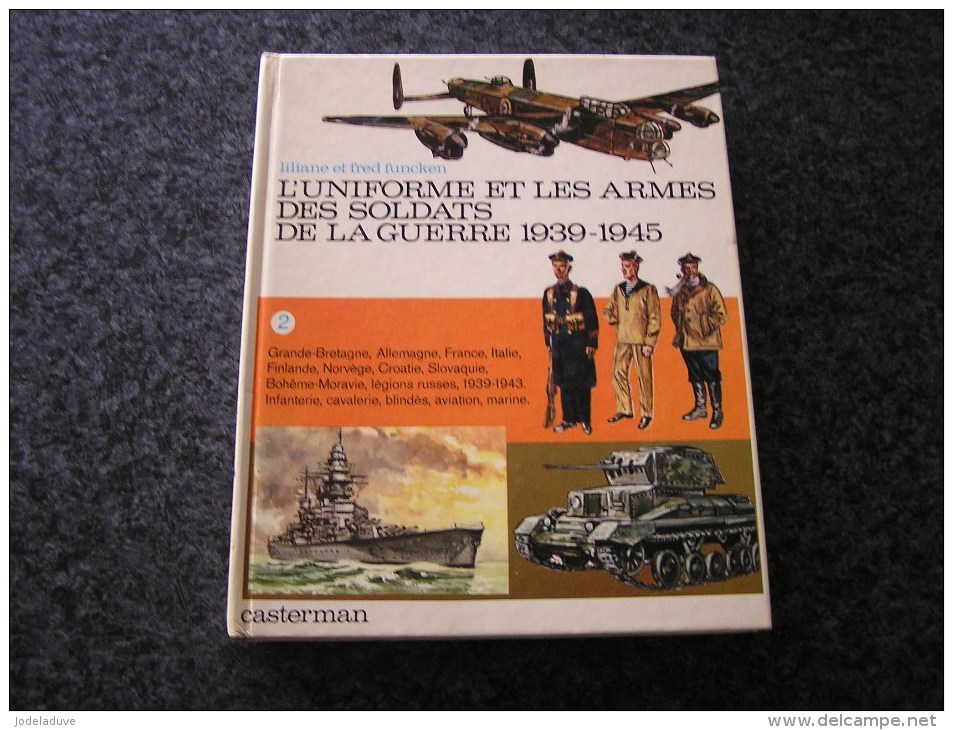 L´UNIFORME ET LES ARMES DES SOLDATS DE LA GUERRE 1939 1945 Tome 2 Armée Marine Aviation Légion FUNCKEN Liliane & Fred - Weltkrieg 1939-45