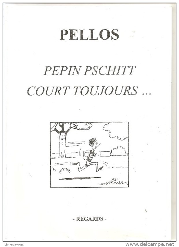 PELLOS PEPIN PSCHITT COURT TOUJOURS... Editions Regards De  2006 Tirage Limité à 100 Exemplaires - Autres & Non Classés