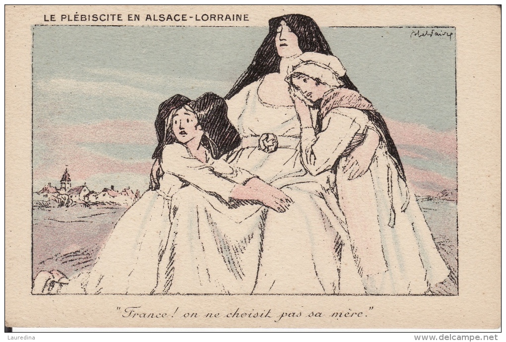 CP ILLUSTRATEUR JULES ABEL FAIVRE - LE PLEBISCITE EN ALSACE-LORRAINE - FRANCE! ON NE CHOISIT PAS SA MERE - Faivre