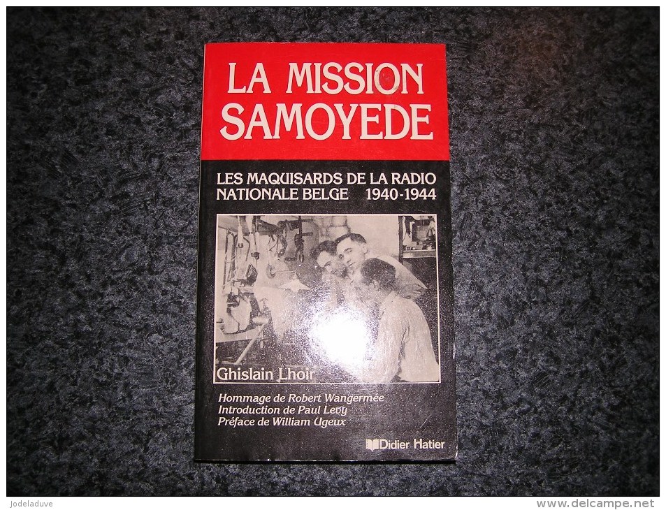 LA MISSION SAMOYEDE Les Maquisards De La Radio Nationale Belge 1940 1944 Lhoir G Guerre 40 45 Résistance Bruxelles - Guerre 1939-45