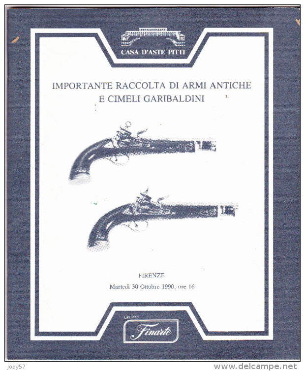 FINARTE - CASA D' ASTE PITTI - FIRENZE 1990 - IMPORTANTE RACCOLTA DI ARMI ANTICHE E CIMELI GARIBALDINI - Italia