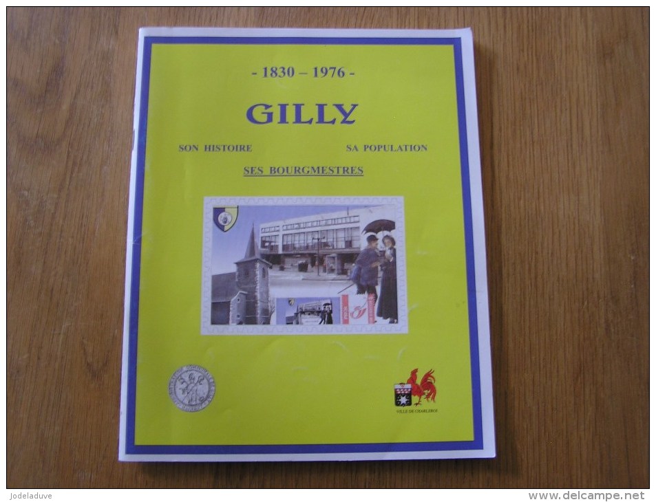 GILLY 1830 1976 Son Histoire Sa Population Ses Bourgmestres Régionalisme Charleroi Hainaut Charbonnages Usines - Belgium