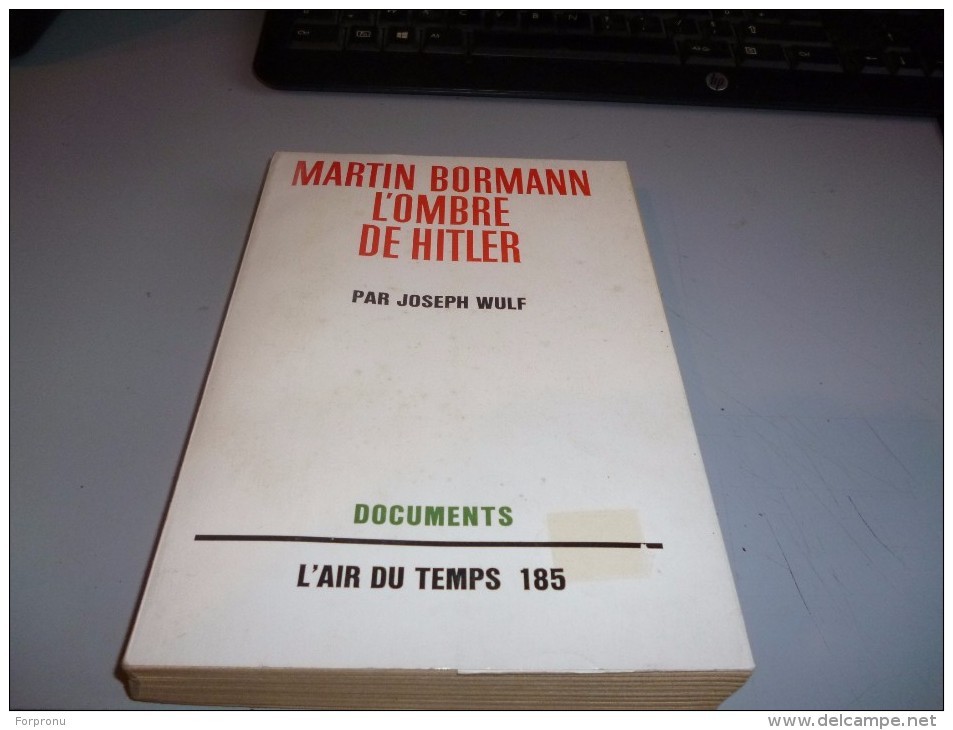 MARTIN BORMANN  L'ombre De Hitler  Par JOSEPH WULF Documents L'AIR DU TEMPS 185 - Französisch