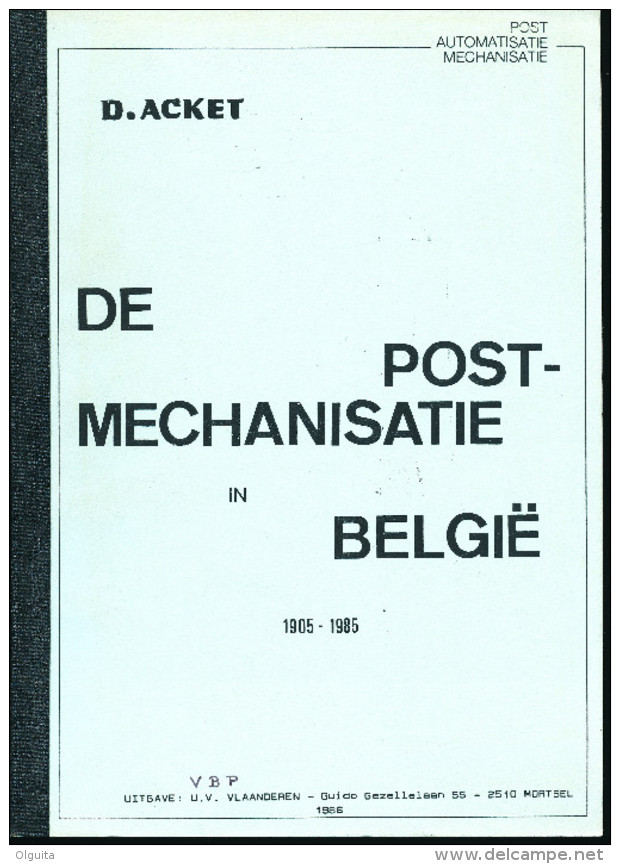 LIVRE Belgique De Postmechanisatie In Belgie 1905/1985 ,par D. Acket , 181 P. , 1986  --  15/279 - Mechanische Stempel