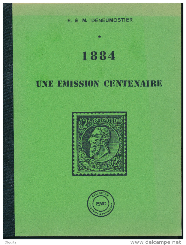 LIVRE Belgique - 1884 Une Emission Centenaire , Par Deneumostier , 207 P. , 1984 - TTB Etat  --  15/297 - Philatélie Et Histoire Postale