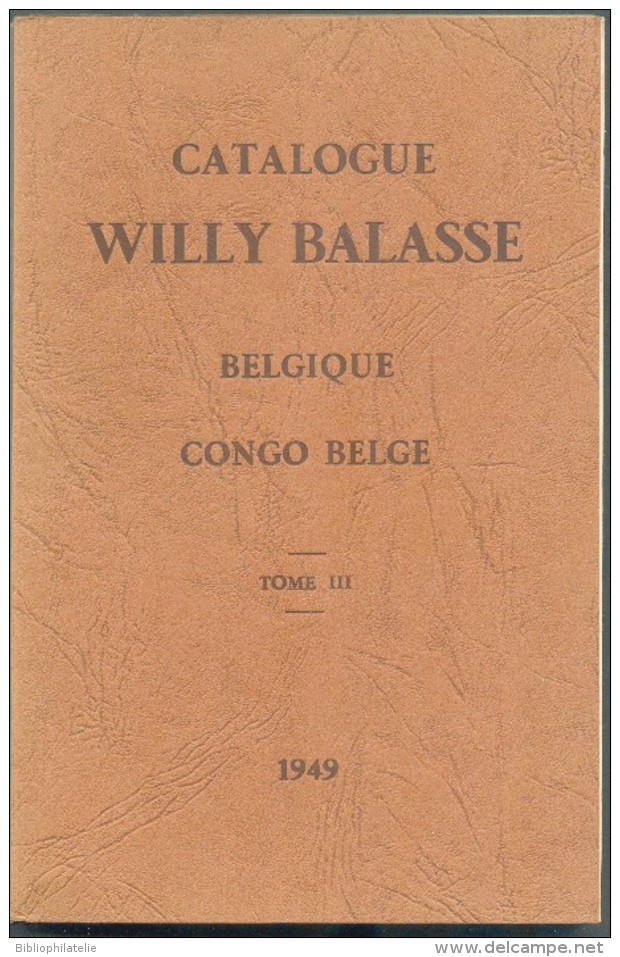 WILLY BALASSE (Ed.), Catalogue WILLY BALASSE BELGIQUE Et CONGO BELGE 1949,  Tome III CONGO BELGE Bruxelles, 1949,  199 P - Guides & Manuels