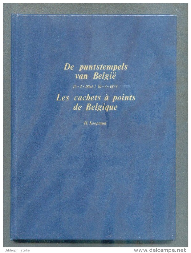 KOOPMAN H., Les Cachets à Points De Belgique 15-5-1864/10-3-1873, Kalmthout, 1974, Couverture Dure D'origine, 60 Pages. - Stempel