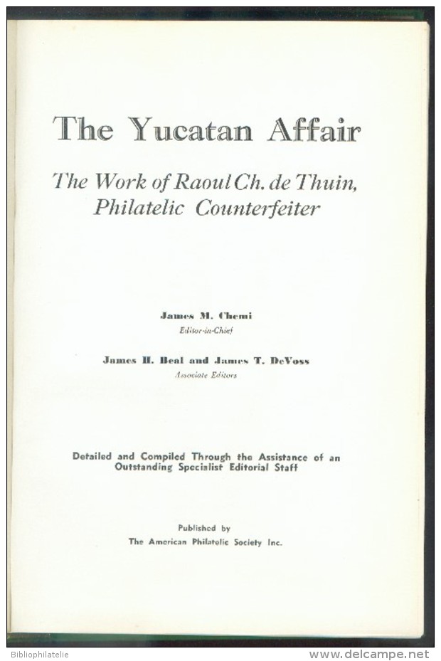 The American Philatelic Society (Ed.) CHEMI James, The YUCATAN AFFAIR The Work Of Raoul De THUIN Philatelic Counterfeite - Vervalsingen En Reproducties