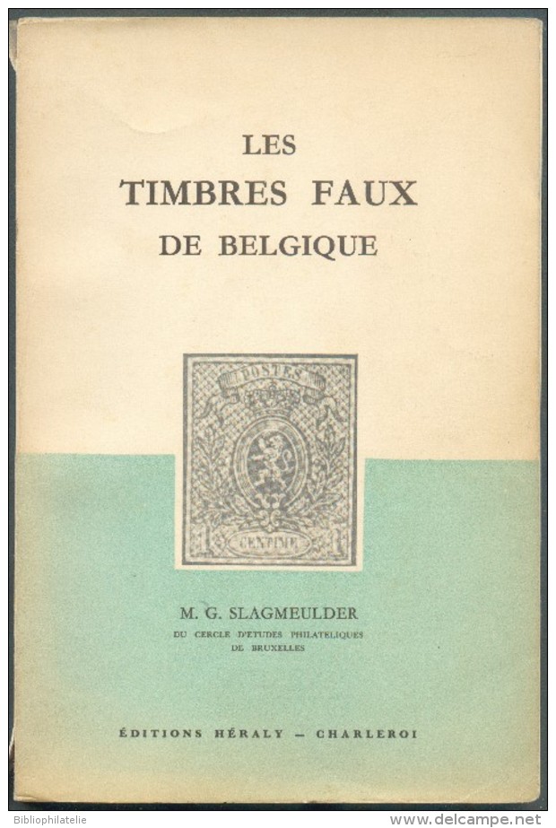 SLAGMEULDER M.G., LES TIMBRES FAUX DE BELGIQUE, Ed. HERALY, Charleroi, Sd , 157 Pages,.  Etat TB (dos Un Peu Usagé).  MO - Fälschungen Und Nachmachungen