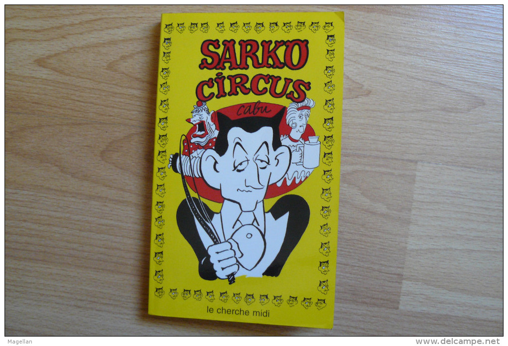 Cabu - Sarko Circus - Ed. Le Cherche Midi - E.O 2004 - Cabu