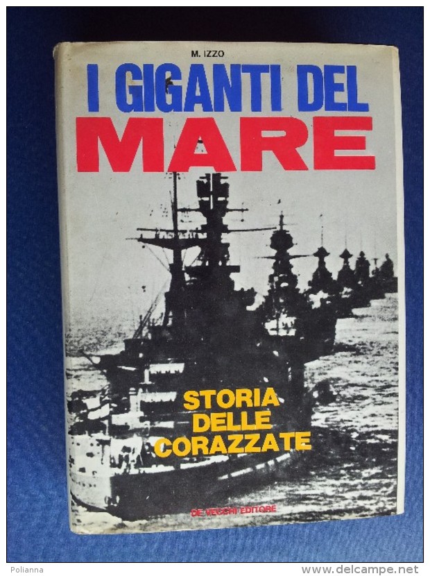 M#0Q22 Izzo I GIGANTI DEL MARE Storia Delle Corazzate De Vecchi Ed.1972/MARINA MILITARE - Italiano