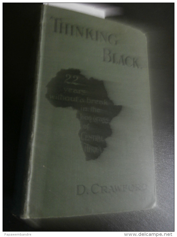 Dan Crawford : Thinking Black : 22 Years Without A Break In ... Central Africa - 1900-1949