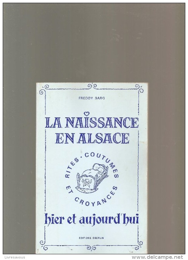 La Naissance En Alsace Rites Coutumes Et Croyances Hier Et Aujourd'hui De Freddy Sarg Editions OBERLIN De 1974 - Alsace