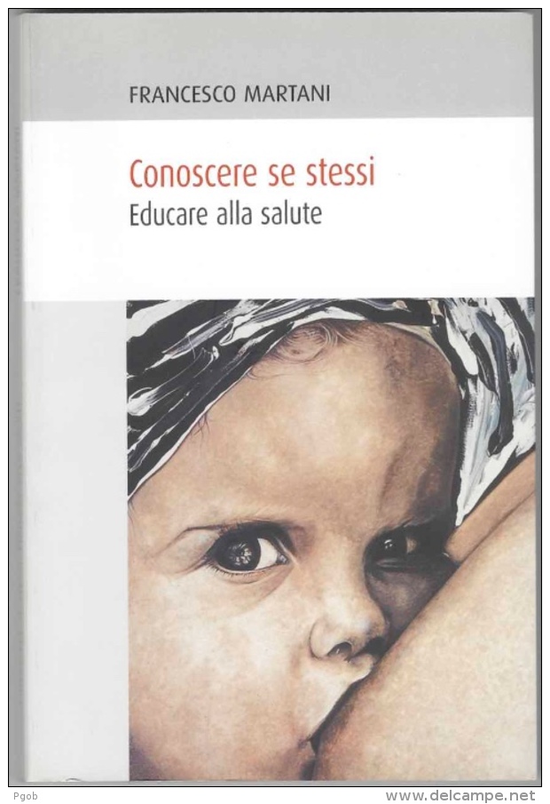 CONOSCERE SE STESSI: EDUCARE ALLA SALUTE. Francesco Martani. Mantova: Publi Paolini, 2007. 164 P. - Medecine, Psychology