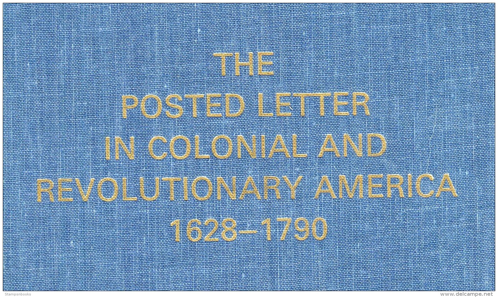 The Posted Letter In Colonial &amp; Revolutionary America 1628 - 1790 Alex L Ter Braake - Prephilately