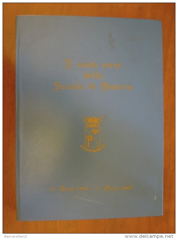 I Cento Anni Della Scuola Di Guerra 11 Marzo 1867  11 Marzo 1967 ALERE FLAMMA - Italiano