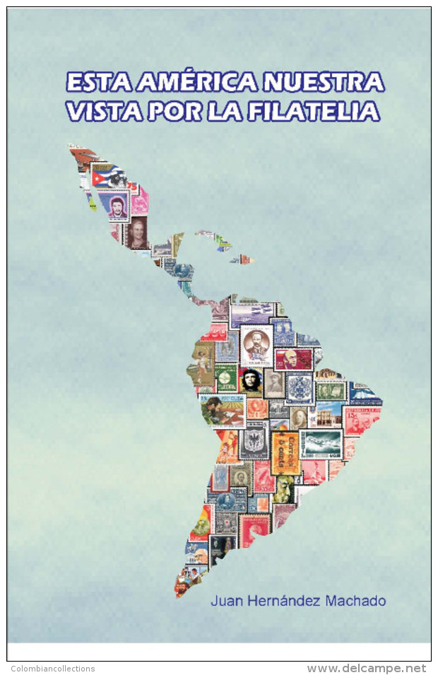 Lote 205, 2013, Esta America Nuestra Vista Por La Filatelia, Juan Hernandez, 83 Pag, The Story Told With Philately, Book - Cultura