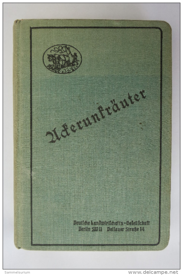 Otto Wehsarg "Ackerunkräuter" Anleitung Für Den Praktischen Landwirt Zum Erkennen Und Bekämpfen D. Wichtigsten Unkräuter - Nature