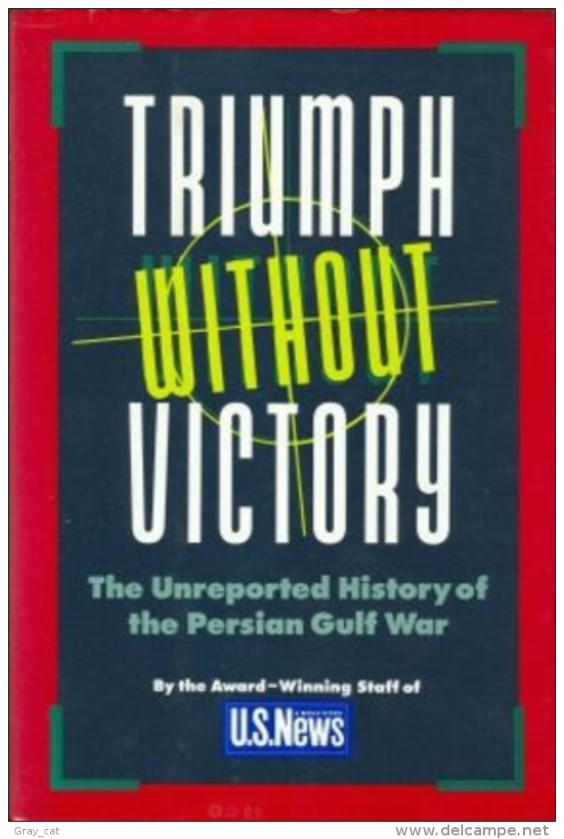 Triumph Without Victory: The Unreported History Of The Persian Gulf War By U.S. News & World Report (ISBN 9780812919486) - Guerres Impliquant US